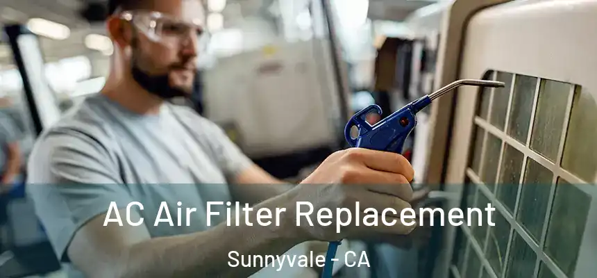  AC Air Filter Replacement Sunnyvale - CA