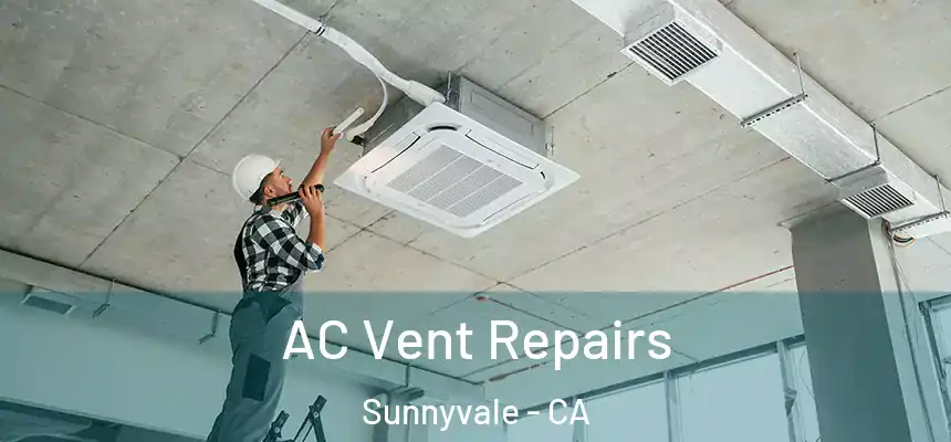 AC Vent Repairs Sunnyvale - CA