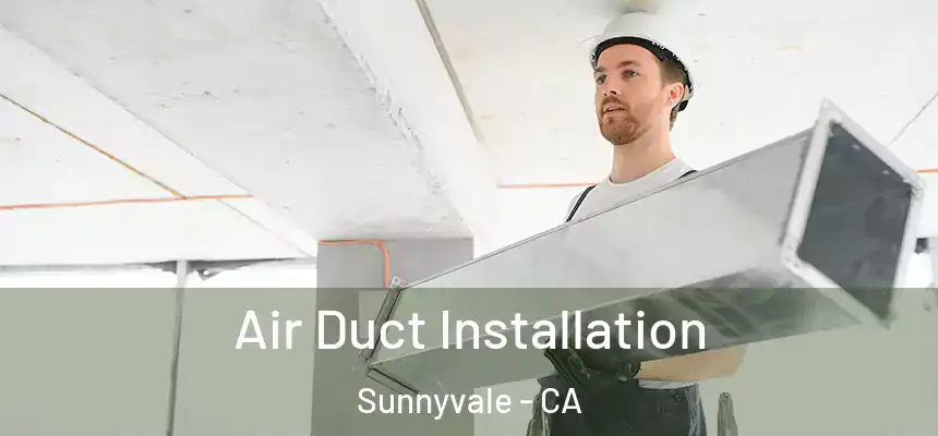  Air Duct Installation Sunnyvale - CA