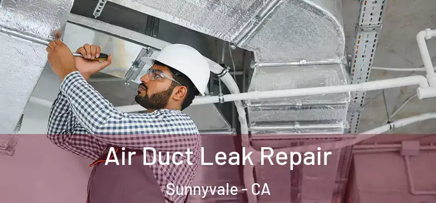 Air Duct Leak Repair Sunnyvale - CA