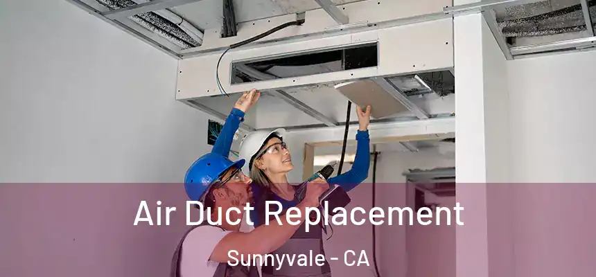  Air Duct Replacement Sunnyvale - CA