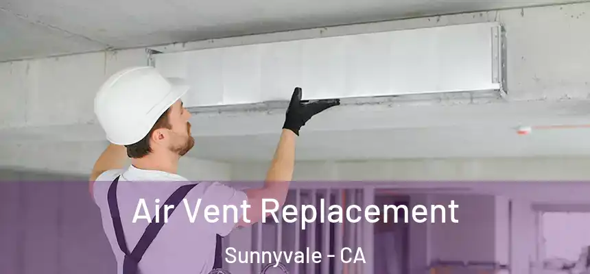  Air Vent Replacement Sunnyvale - CA