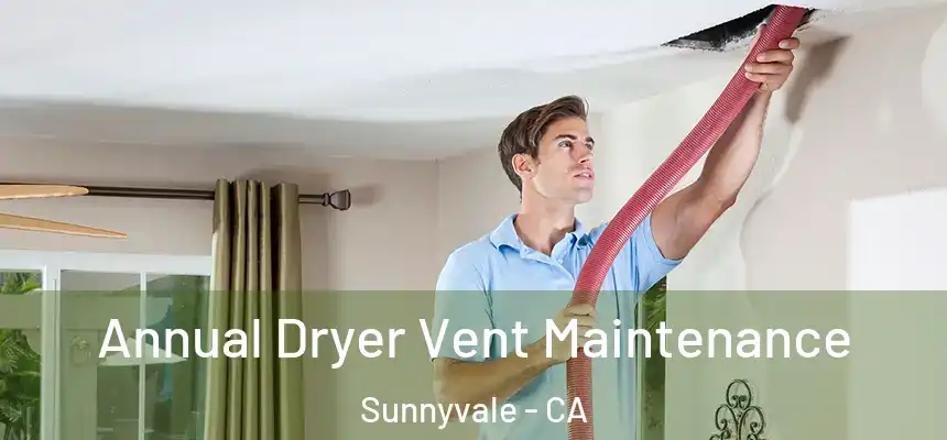 Annual Dryer Vent Maintenance Sunnyvale - CA