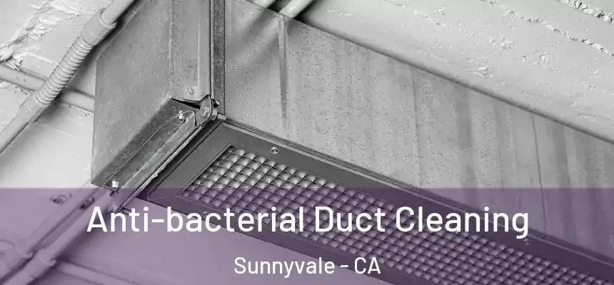 Anti-bacterial Duct Cleaning Sunnyvale - CA