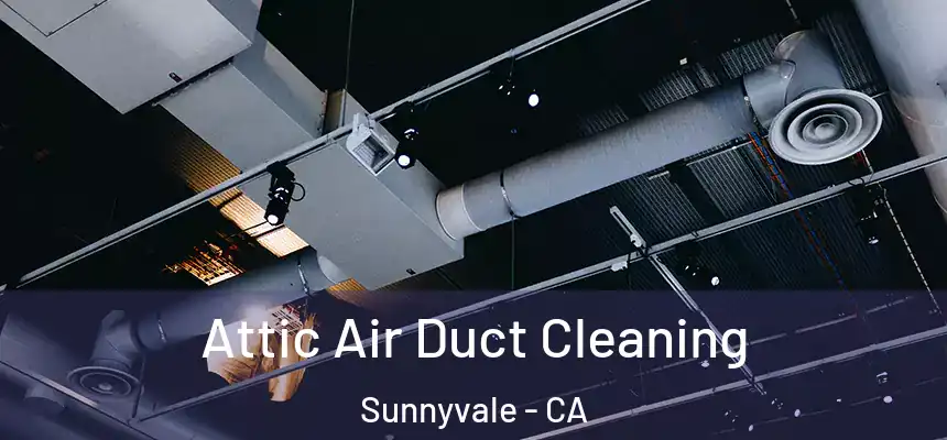  Attic Air Duct Cleaning Sunnyvale - CA