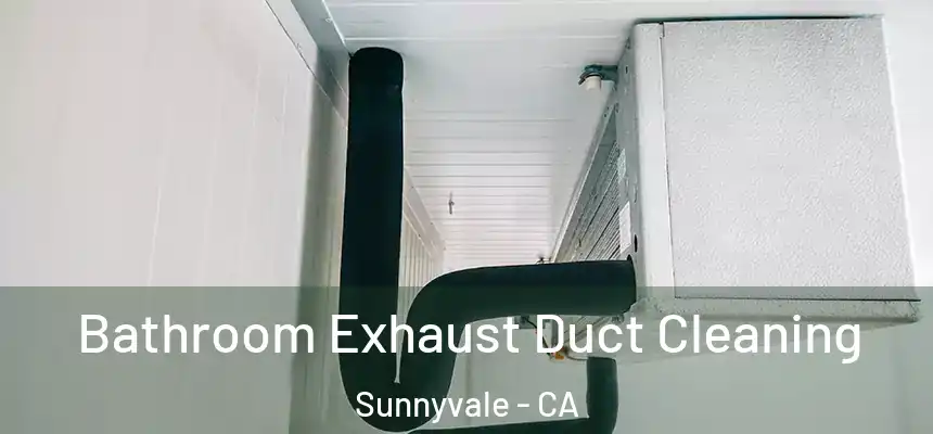  Bathroom Exhaust Duct Cleaning Sunnyvale - CA