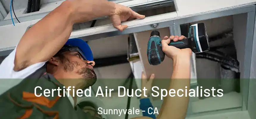  Certified Air Duct Specialists Sunnyvale - CA