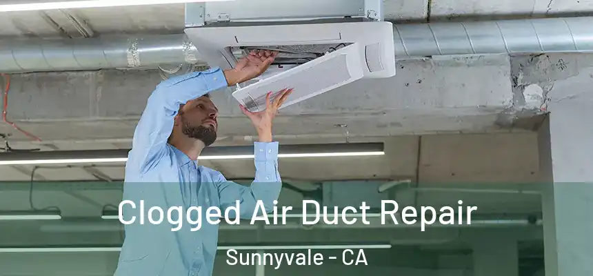 Clogged Air Duct Repair Sunnyvale - CA
