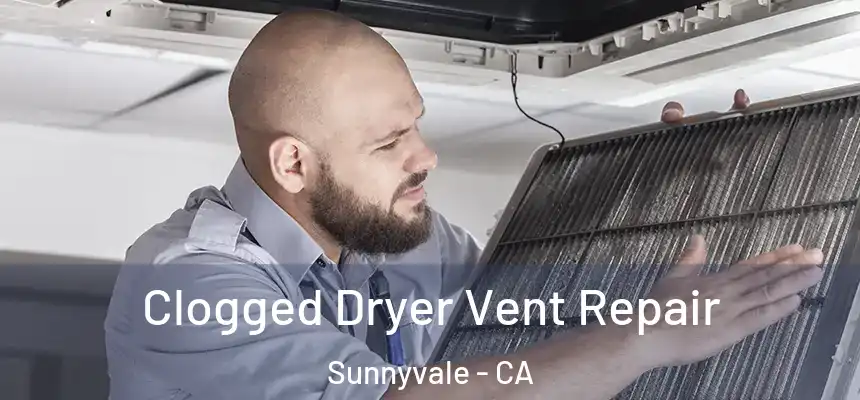 Clogged Dryer Vent Repair Sunnyvale - CA