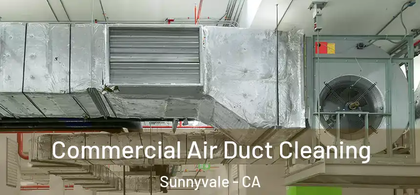 Commercial Air Duct Cleaning Sunnyvale - CA