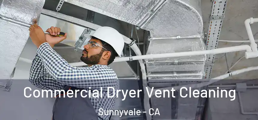 Commercial Dryer Vent Cleaning Sunnyvale - CA