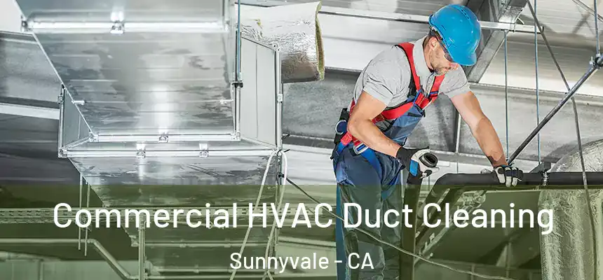 Commercial HVAC Duct Cleaning Sunnyvale - CA