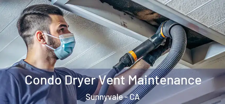 Condo Dryer Vent Maintenance Sunnyvale - CA