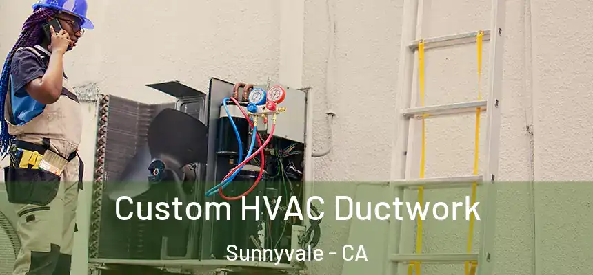 Custom HVAC Ductwork Sunnyvale - CA
