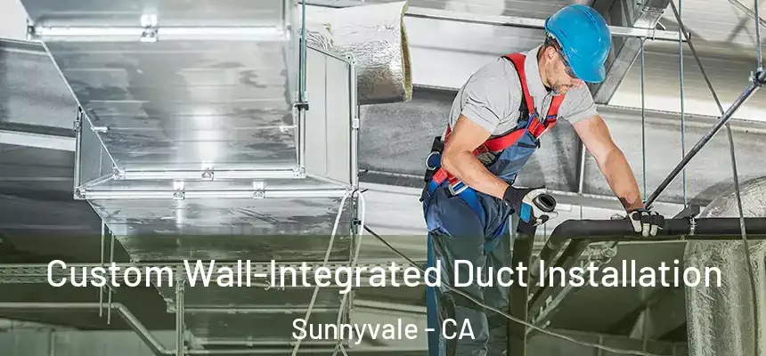  Custom Wall-Integrated Duct Installation Sunnyvale - CA