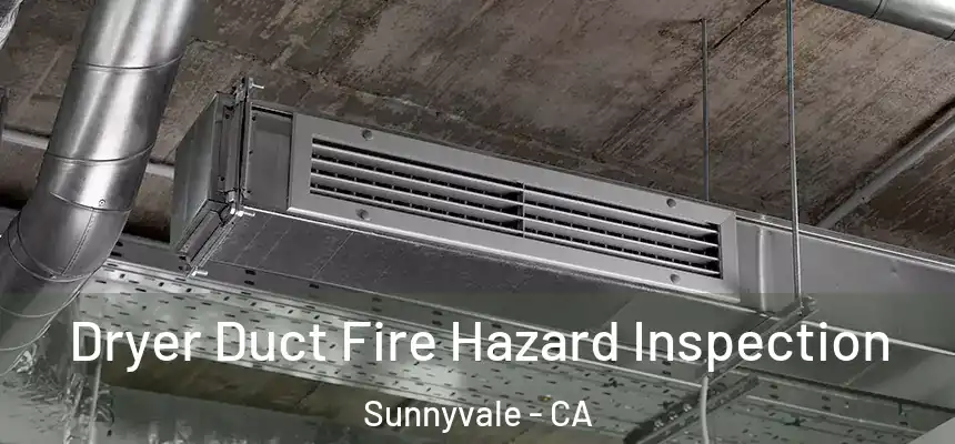 Dryer Duct Fire Hazard Inspection Sunnyvale - CA