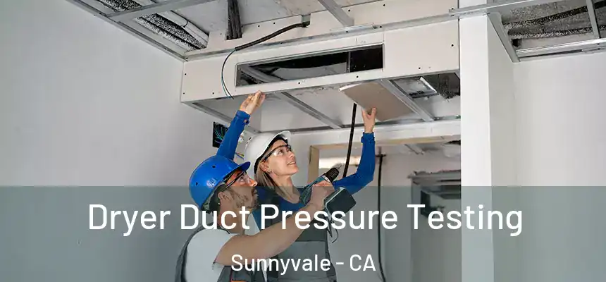  Dryer Duct Pressure Testing Sunnyvale - CA