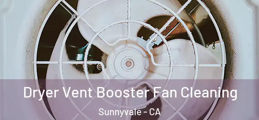  Dryer Vent Booster Fan Cleaning Sunnyvale - CA