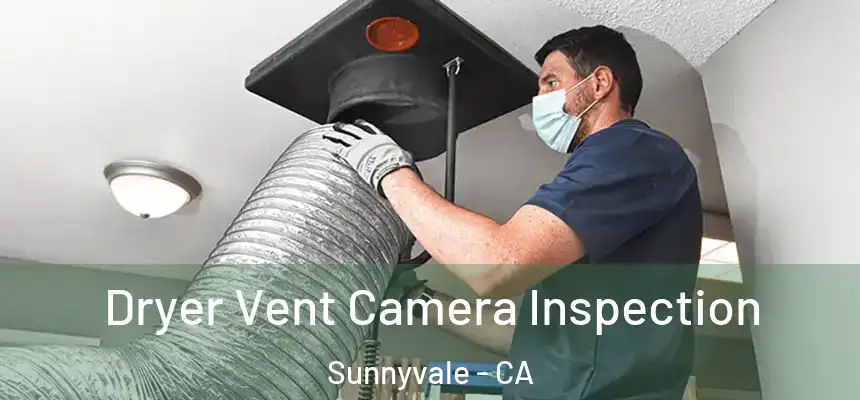 Dryer Vent Camera Inspection Sunnyvale - CA