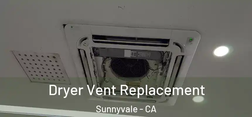 Dryer Vent Replacement Sunnyvale - CA