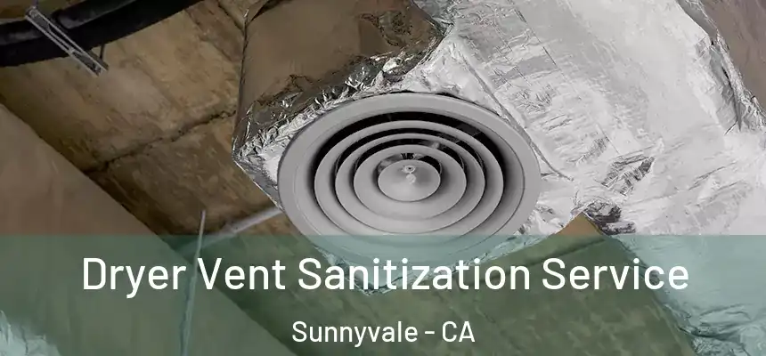 Dryer Vent Sanitization Service Sunnyvale - CA