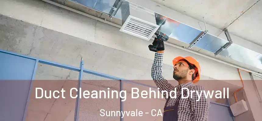  Duct Cleaning Behind Drywall Sunnyvale - CA