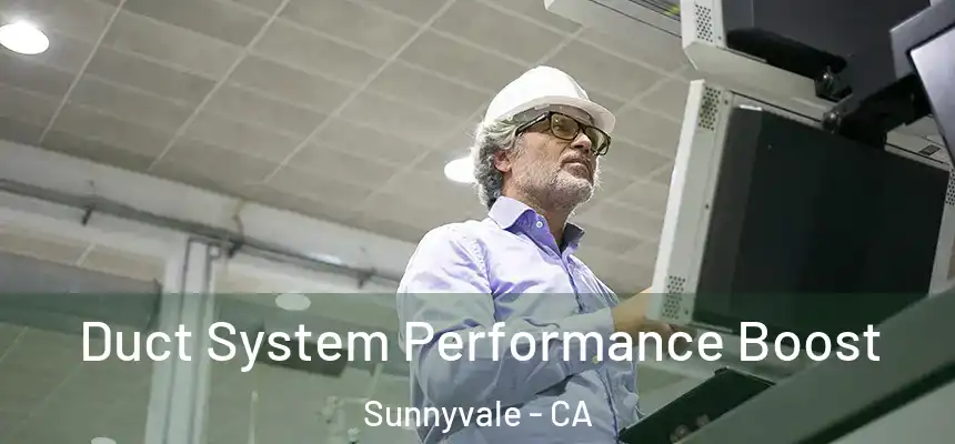 Duct System Performance Boost Sunnyvale - CA