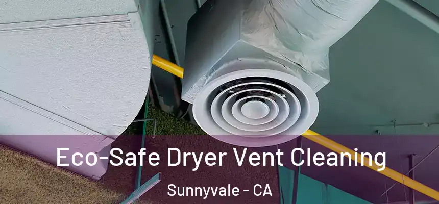  Eco-Safe Dryer Vent Cleaning Sunnyvale - CA