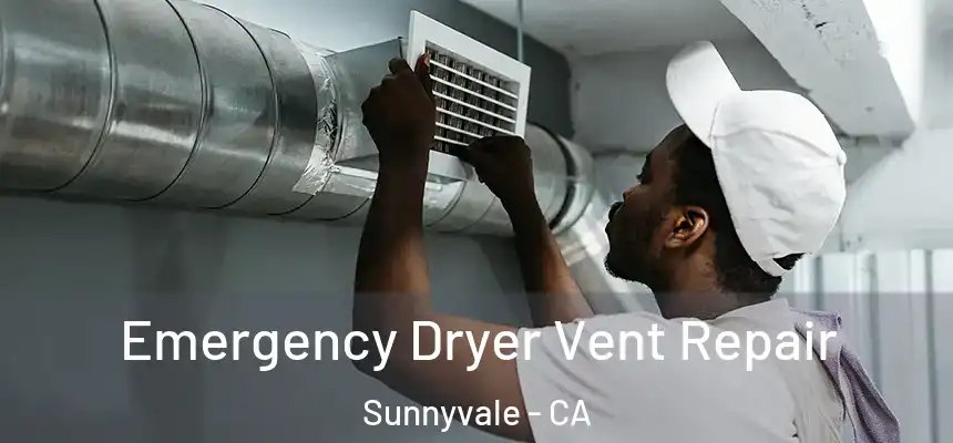 Emergency Dryer Vent Repair Sunnyvale - CA