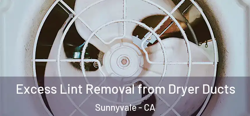 Excess Lint Removal from Dryer Ducts Sunnyvale - CA
