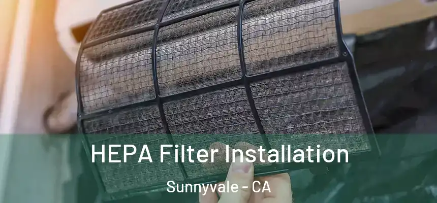  HEPA Filter Installation Sunnyvale - CA