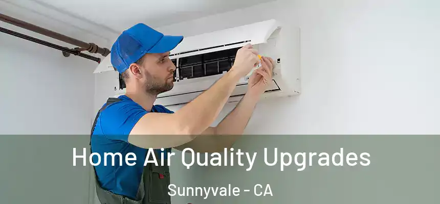 Home Air Quality Upgrades Sunnyvale - CA