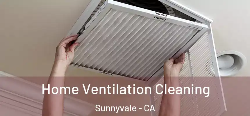 Home Ventilation Cleaning Sunnyvale - CA