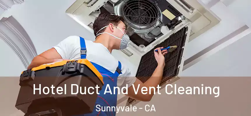 Hotel Duct And Vent Cleaning Sunnyvale - CA