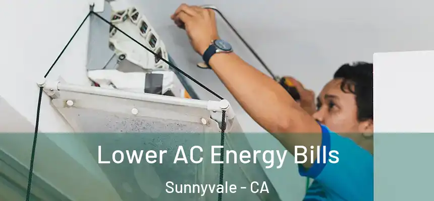 Lower AC Energy Bills Sunnyvale - CA