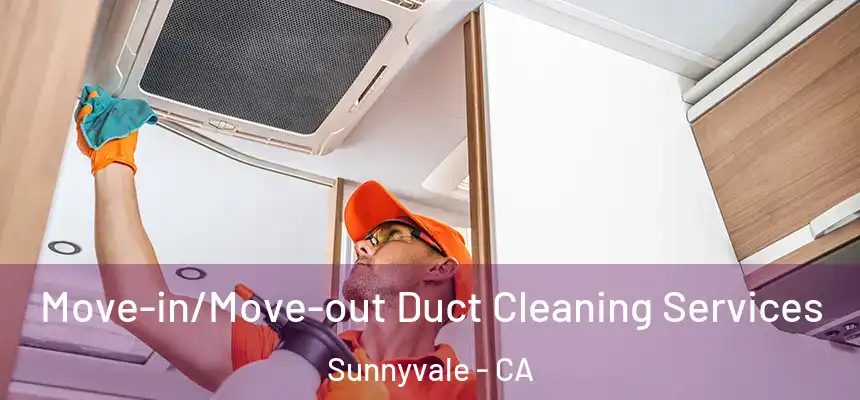 Move-in/Move-out Duct Cleaning Services Sunnyvale - CA