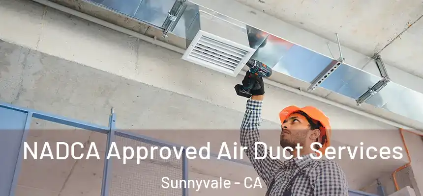  NADCA Approved Air Duct Services Sunnyvale - CA