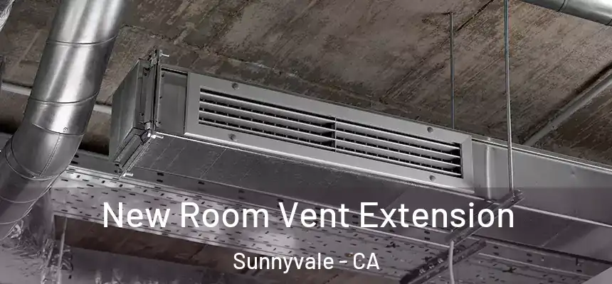 New Room Vent Extension Sunnyvale - CA