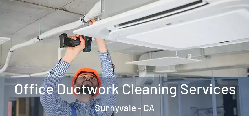 Office Ductwork Cleaning Services Sunnyvale - CA