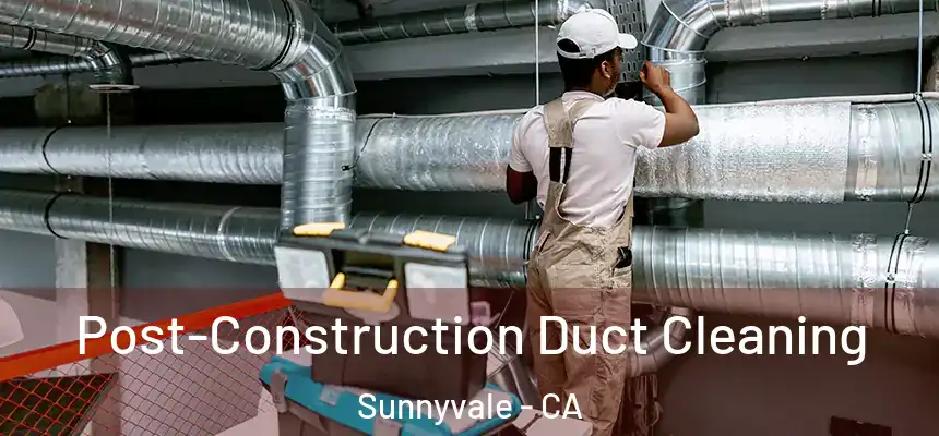  Post-Construction Duct Cleaning Sunnyvale - CA