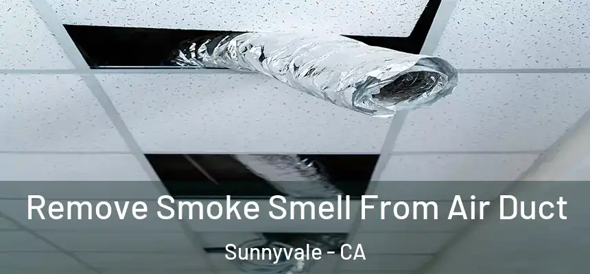 Remove Smoke Smell From Air Duct Sunnyvale - CA