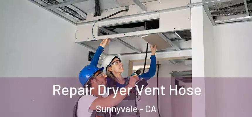  Repair Dryer Vent Hose Sunnyvale - CA