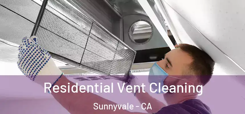 Residential Vent Cleaning Sunnyvale - CA