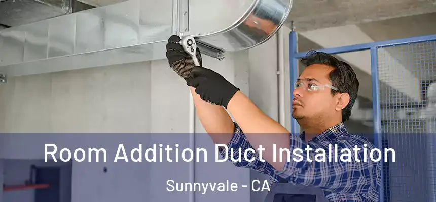 Room Addition Duct Installation Sunnyvale - CA