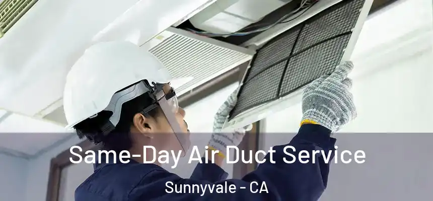 Same-Day Air Duct Service Sunnyvale - CA