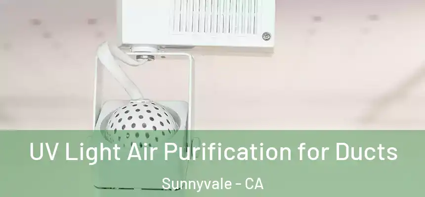 UV Light Air Purification for Ducts Sunnyvale - CA