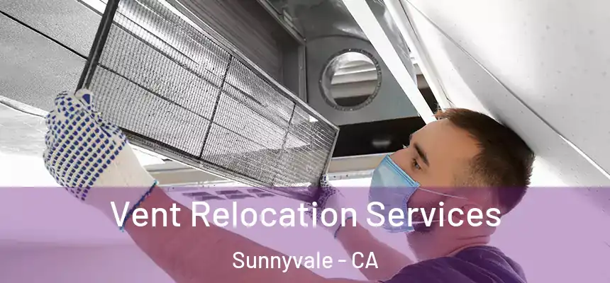  Vent Relocation Services Sunnyvale - CA