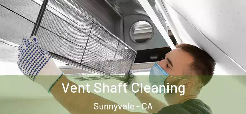  Vent Shaft Cleaning Sunnyvale - CA