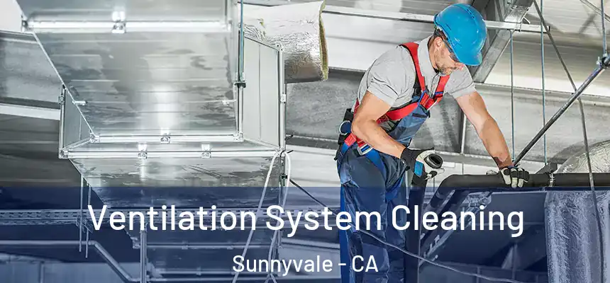 Ventilation System Cleaning Sunnyvale - CA