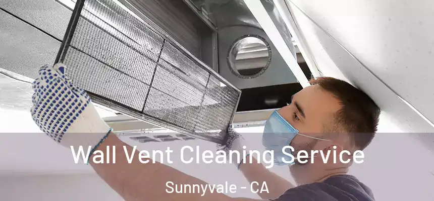  Wall Vent Cleaning Service Sunnyvale - CA